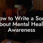 How to Write a Song About Mental Health Awareness