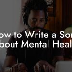 How to Write a Song About Mental Health