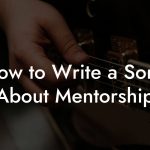 How to Write a Song About Mentorship