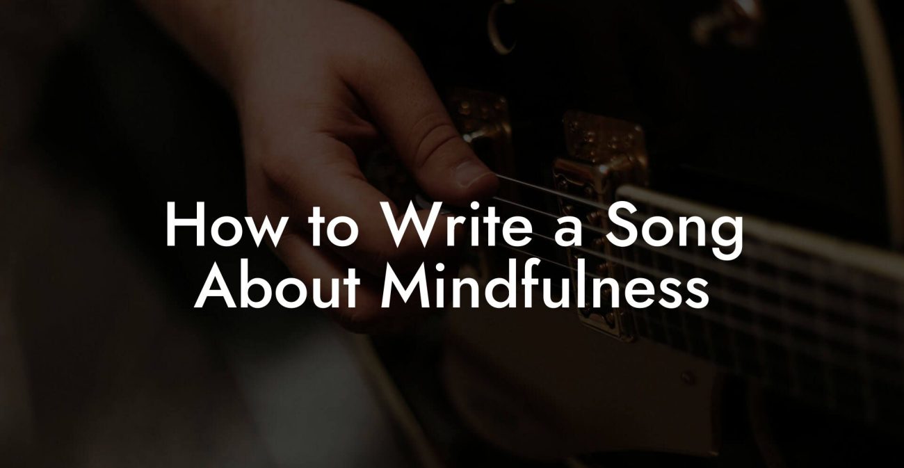 How to Write a Song About Mindfulness