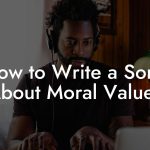 How to Write a Song About Moral Values