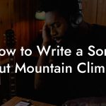 How to Write a Song About Mountain Climbing