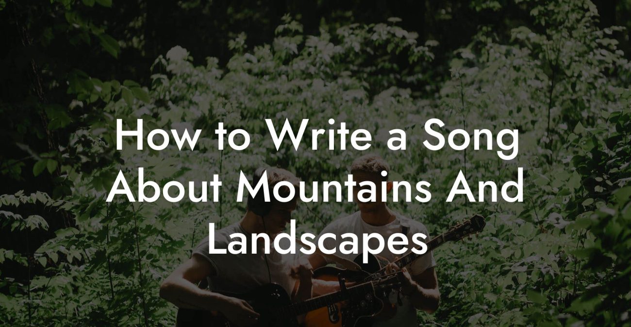 How to Write a Song About Mountains And Landscapes