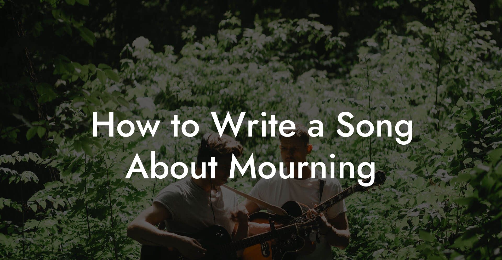 How to Write a Song About Mourning