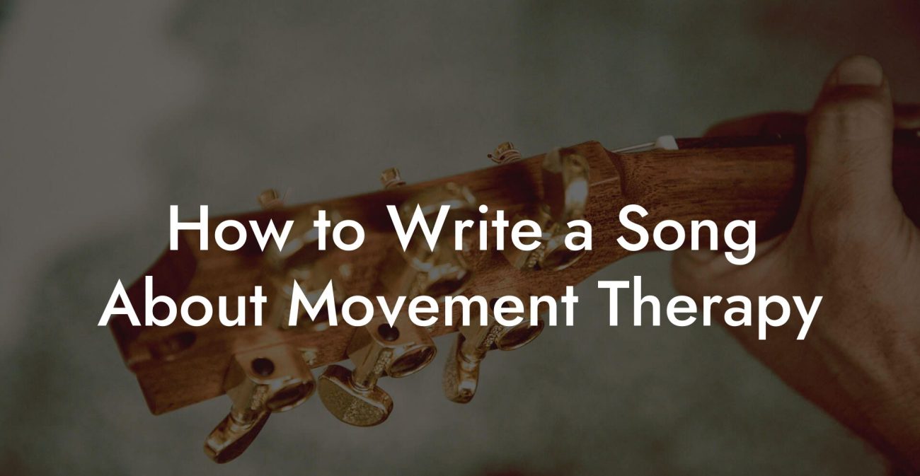 How to Write a Song About Movement Therapy