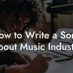 How to Write a Song About Music Industry