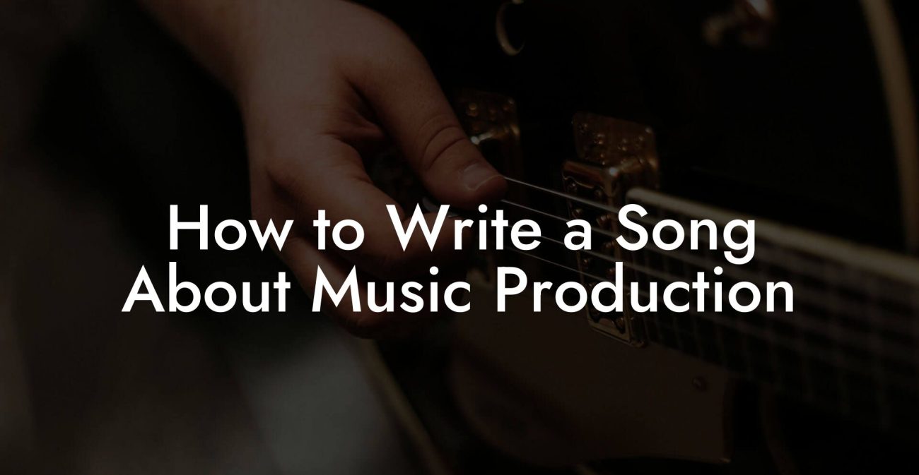 How to Write a Song About Music Production