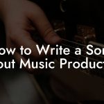 How to Write a Song About Music Production