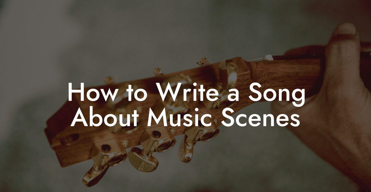 How to Write a Song About Music Scenes