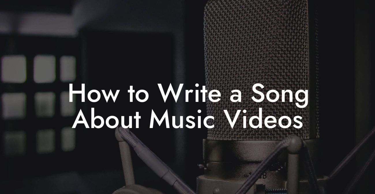 How to Write a Song About Music Videos