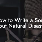 How to Write a Song About Natural Disasters
