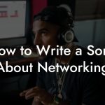 How to Write a Song About Networking