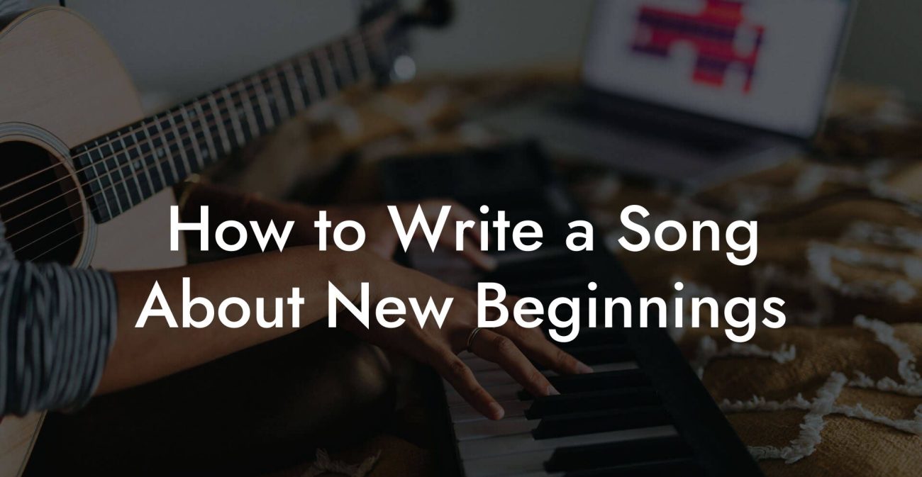 How to Write a Song About New Beginnings