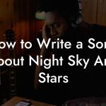 How to Write a Song About Night Sky And Stars