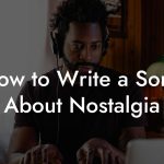 How to Write a Song About Nostalgia