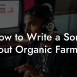 How to Write a Song About Organic Farming