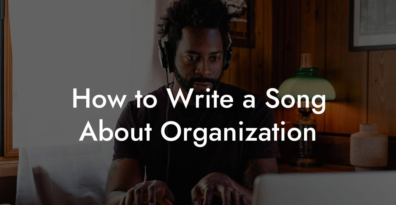 How to Write a Song About Organization