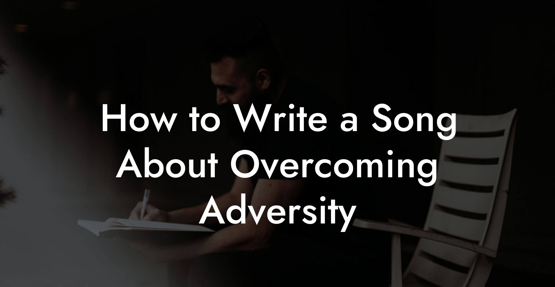 How to Write a Song About Overcoming Adversity