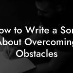 How to Write a Song About Overcoming Obstacles