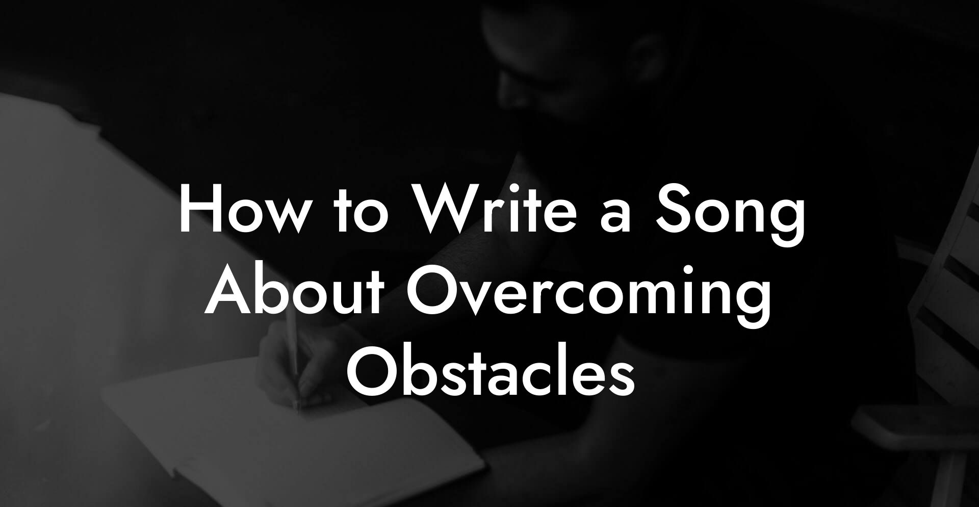 How to Write a Song About Overcoming Obstacles