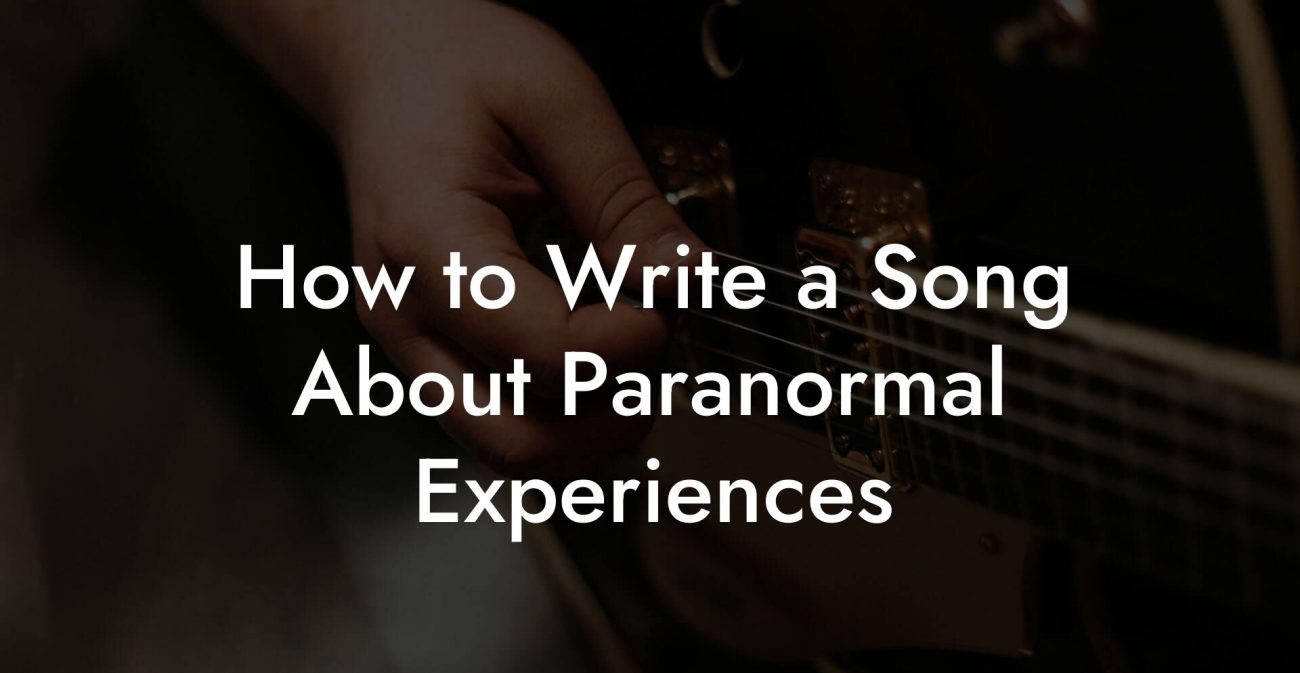 How to Write a Song About Paranormal Experiences