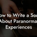 How to Write a Song About Paranormal Experiences
