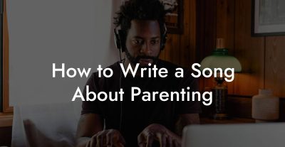 How to Write a Song About Parenting