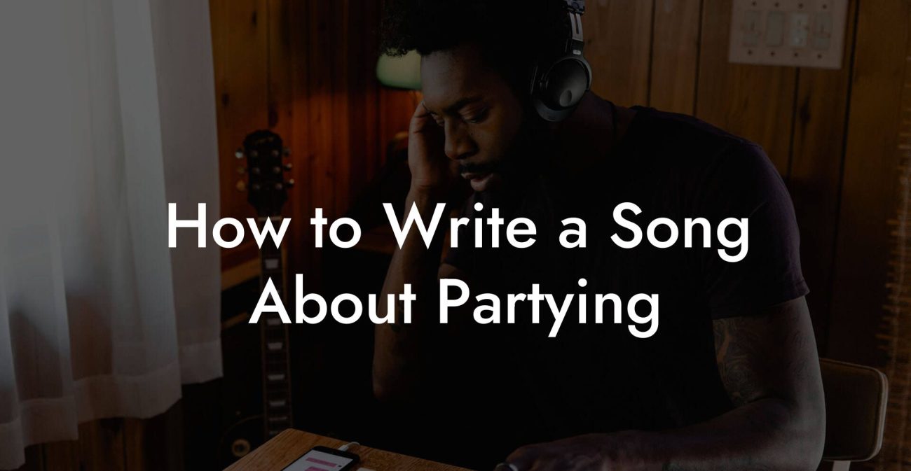 How to Write a Song About Partying