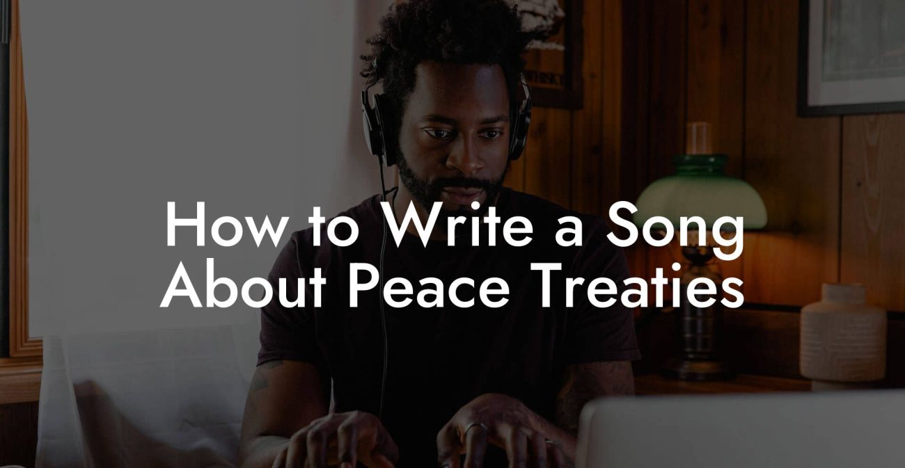 How to Write a Song About Peace Treaties