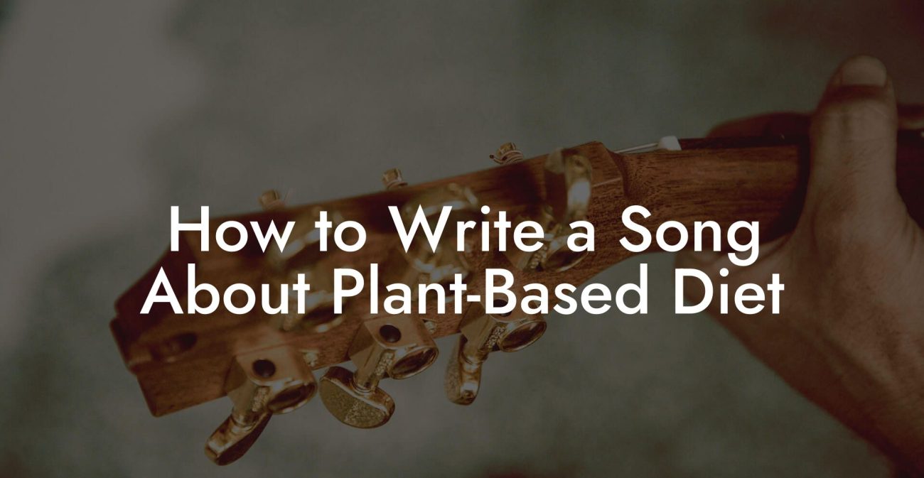 How to Write a Song About Plant-Based Diet