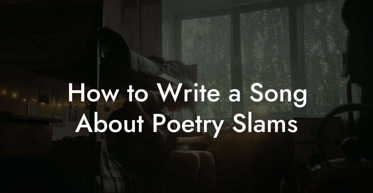 How to Write a Song About Poetry Slams