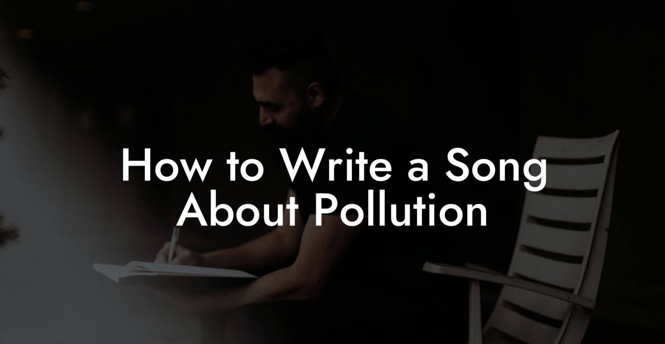 How to Write a Song About Pollution