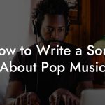 How to Write a Song About Pop Music