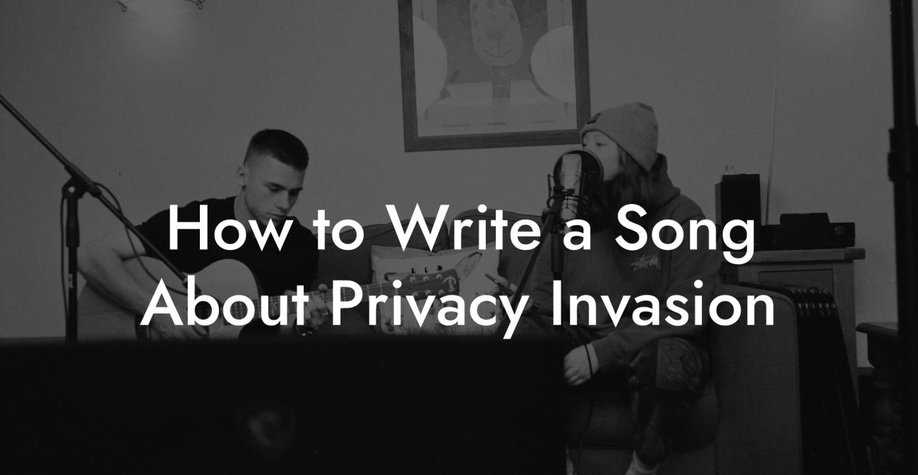 How to Write a Song About Privacy Invasion