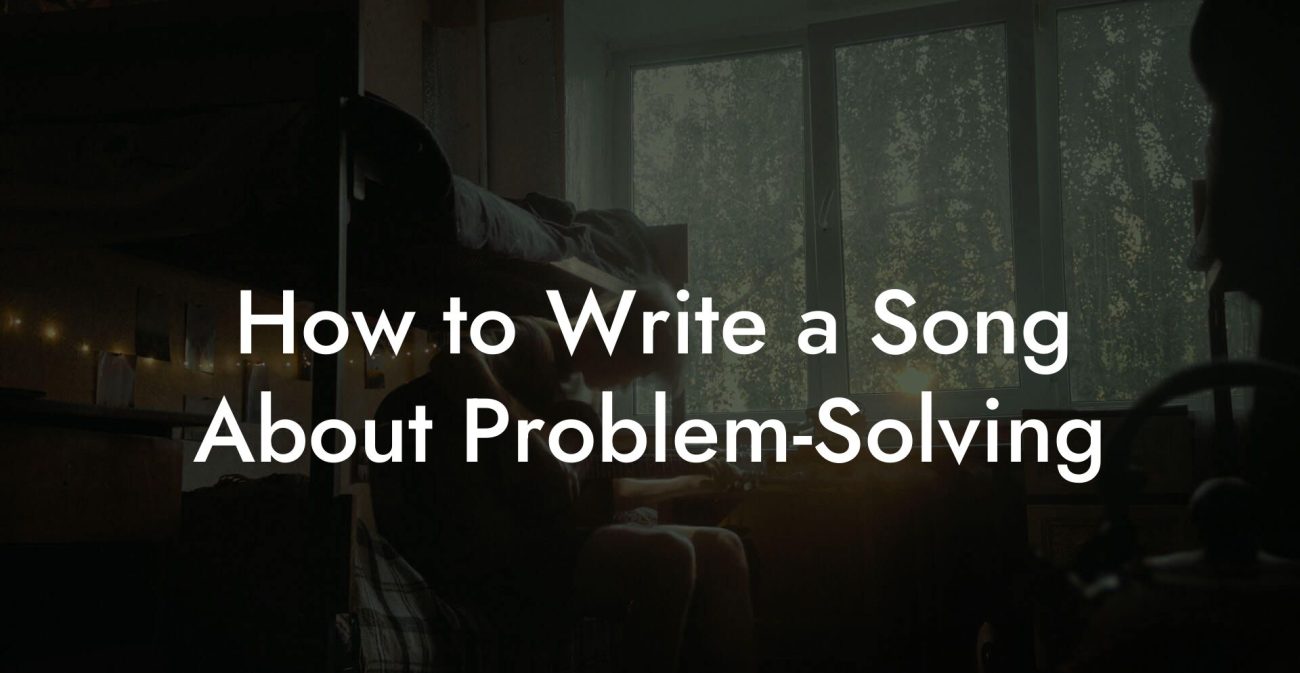 How to Write a Song About Problem-Solving