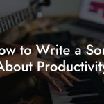 How to Write a Song About Productivity