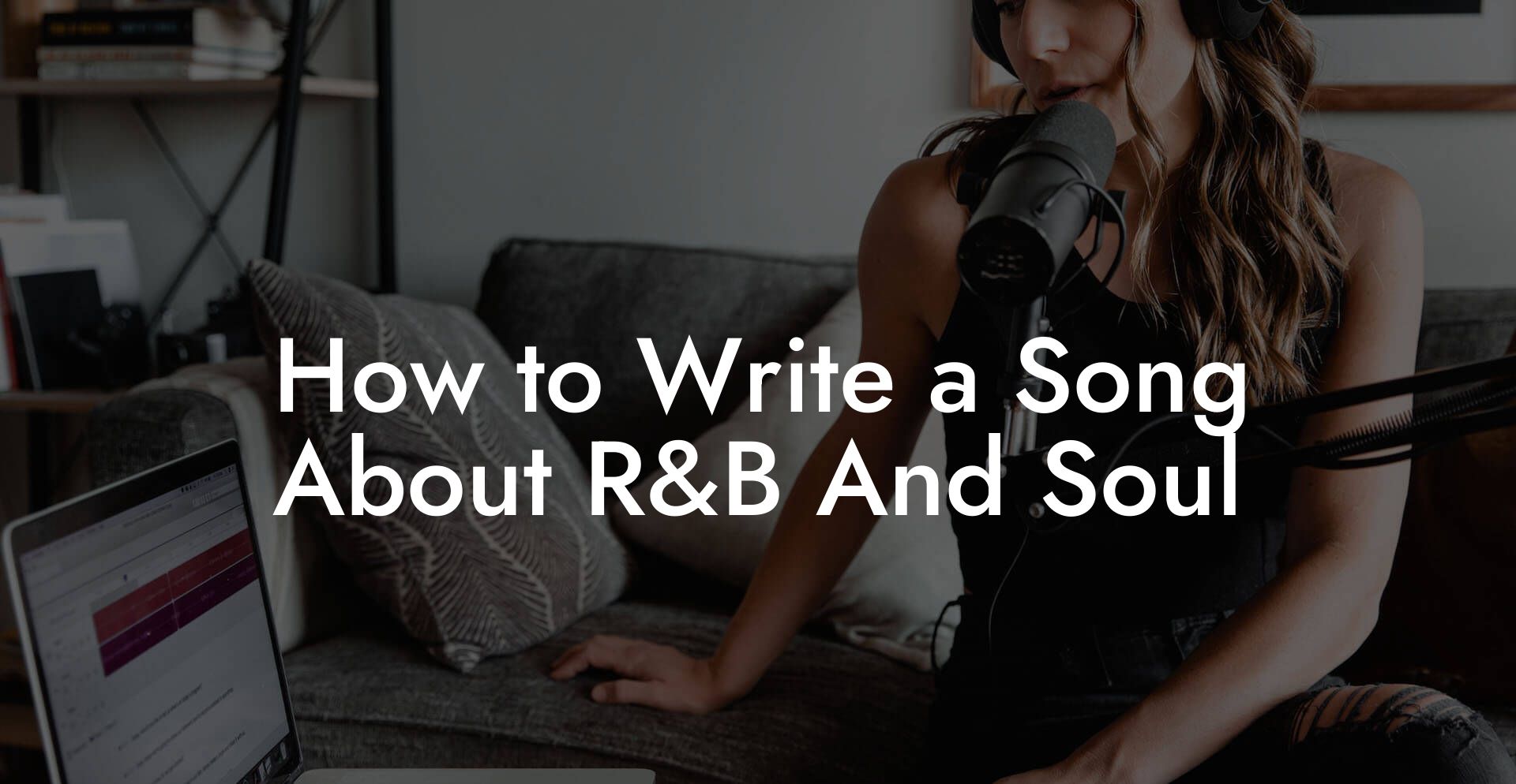 How to Write a Song About R&B And Soul