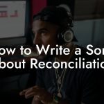 How to Write a Song About Reconciliation