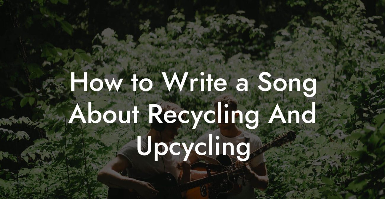 How to Write a Song About Recycling And Upcycling