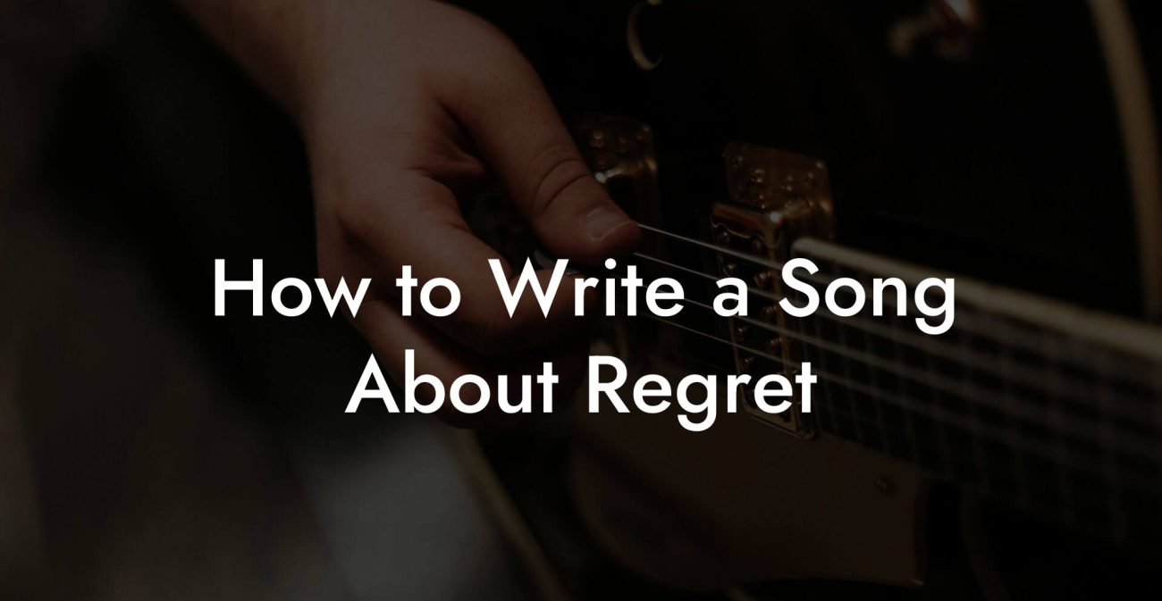 How to Write a Song About Regret