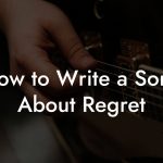 How to Write a Song About Regret