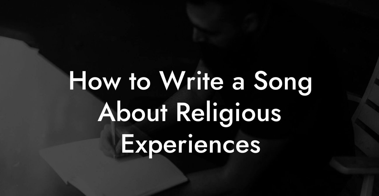 How to Write a Song About Religious Experiences