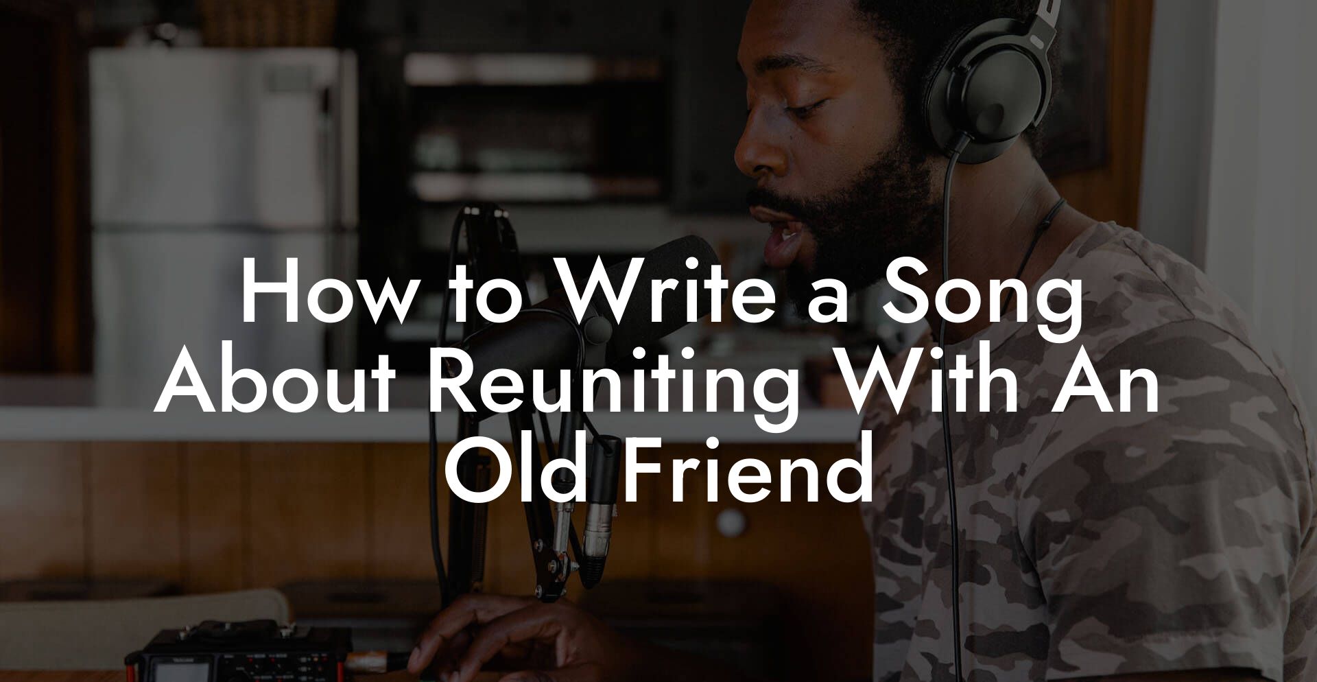 How to Write a Song About Reuniting With An Old Friend