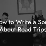How to Write a Song About Road Trips