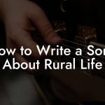 How to Write a Song About Rural Life