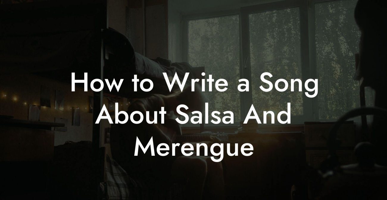 How to Write a Song About Salsa And Merengue