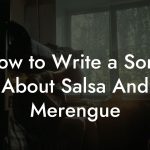 How to Write a Song About Salsa And Merengue