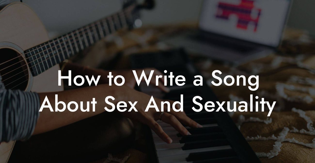 How to Write a Song About Sex And Sexuality