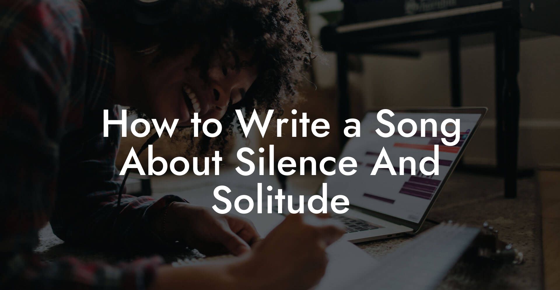 How to Write a Song About Silence And Solitude