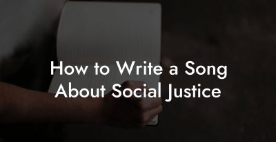 How to Write a Song About Social Justice